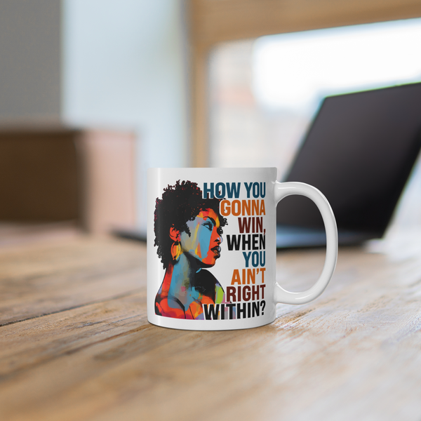 "How You Gonna Win, When You Ain’t Right Within?" Mug