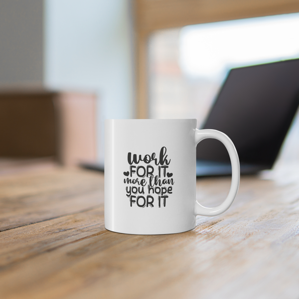 Work For It More Than You Hope For It Mug